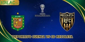 nhan-dinh-bong-da-deportivo-cuenca-vs-cd-recoleta